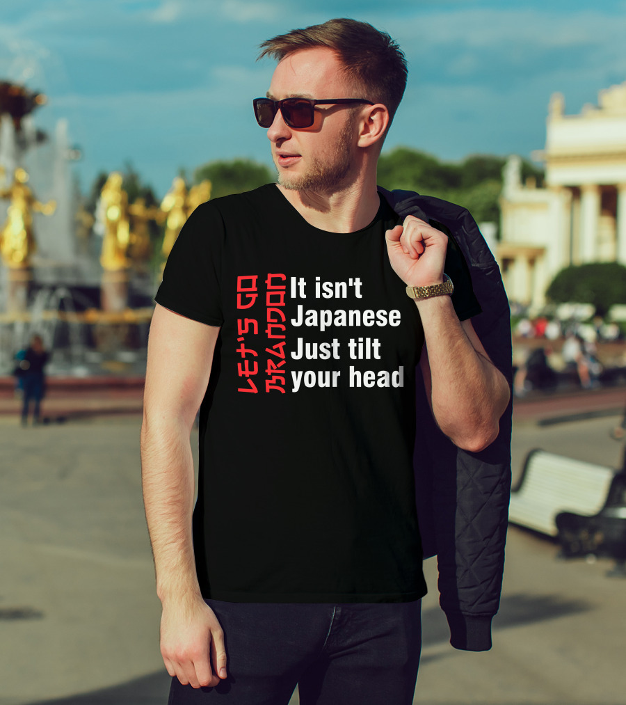 Let's Go Brandon It Isn't Japanese Just Tilt Your Head T-Shirt