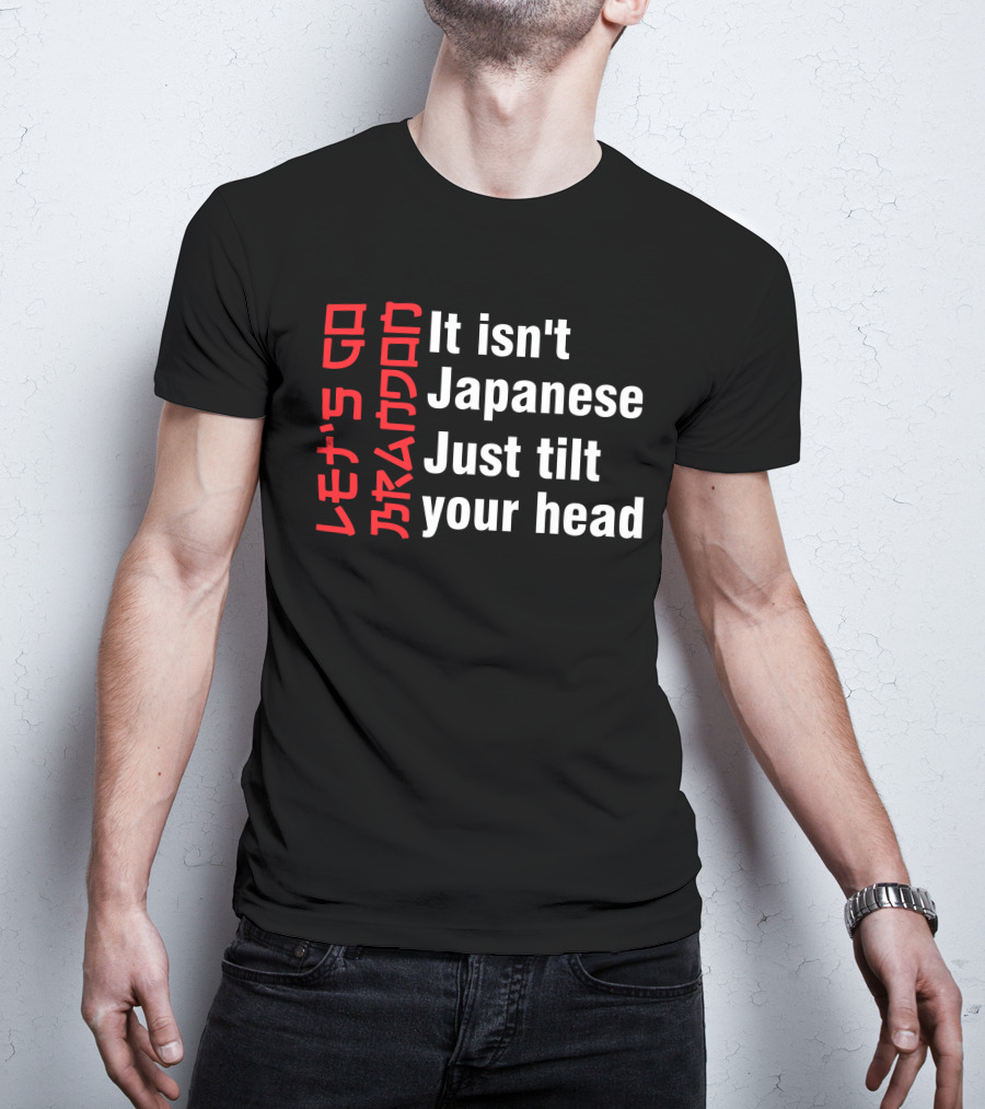 Let's Go Brandon It Isn't Japanese Just Tilt Your Head T-Shirt
