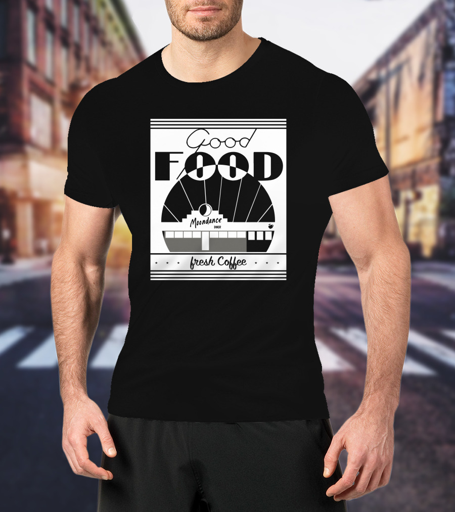 Good Food Moondance Diner Fresh Coffee T-Shirt