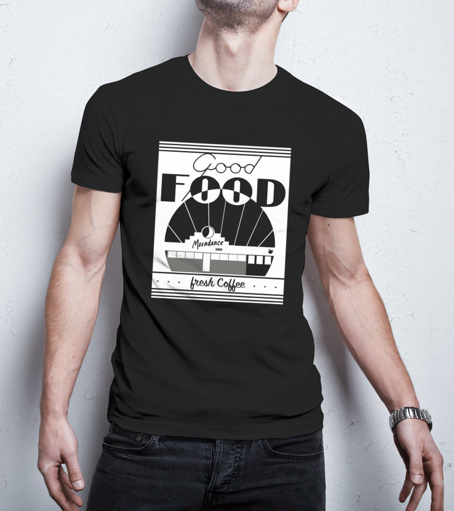 Good Food Moondance Diner Fresh Coffee T-Shirt
