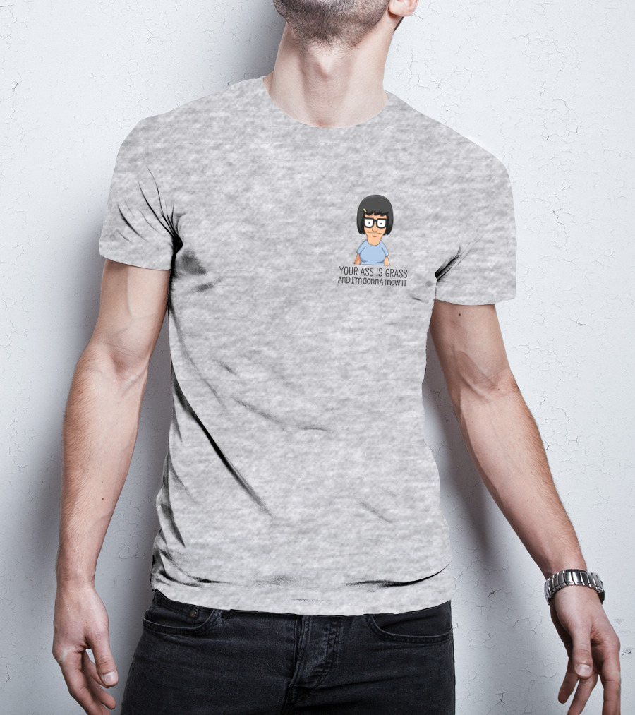 Tina Belcher Bob’s Burgers Your Ass Is Grass And I’m Gonna Mow It T-Shirt