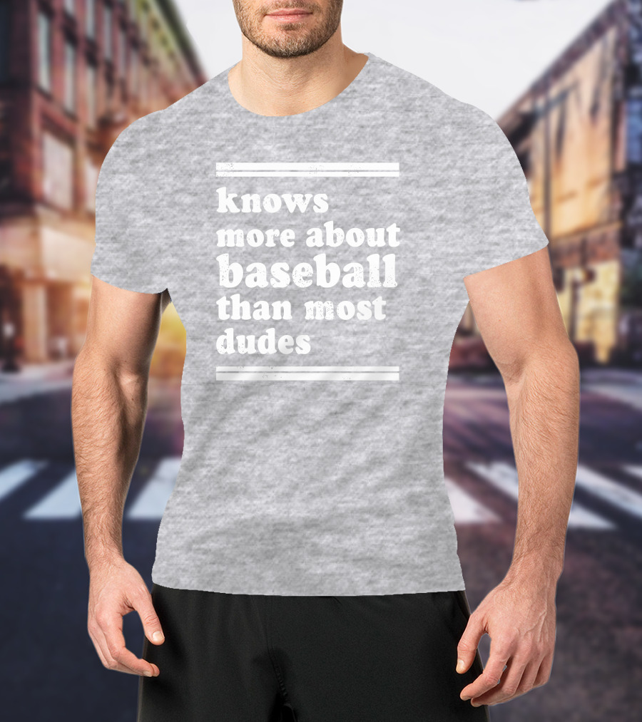 Suffering Baseball Fan Knows More About Baseball Than Most Dudes T-Shirt