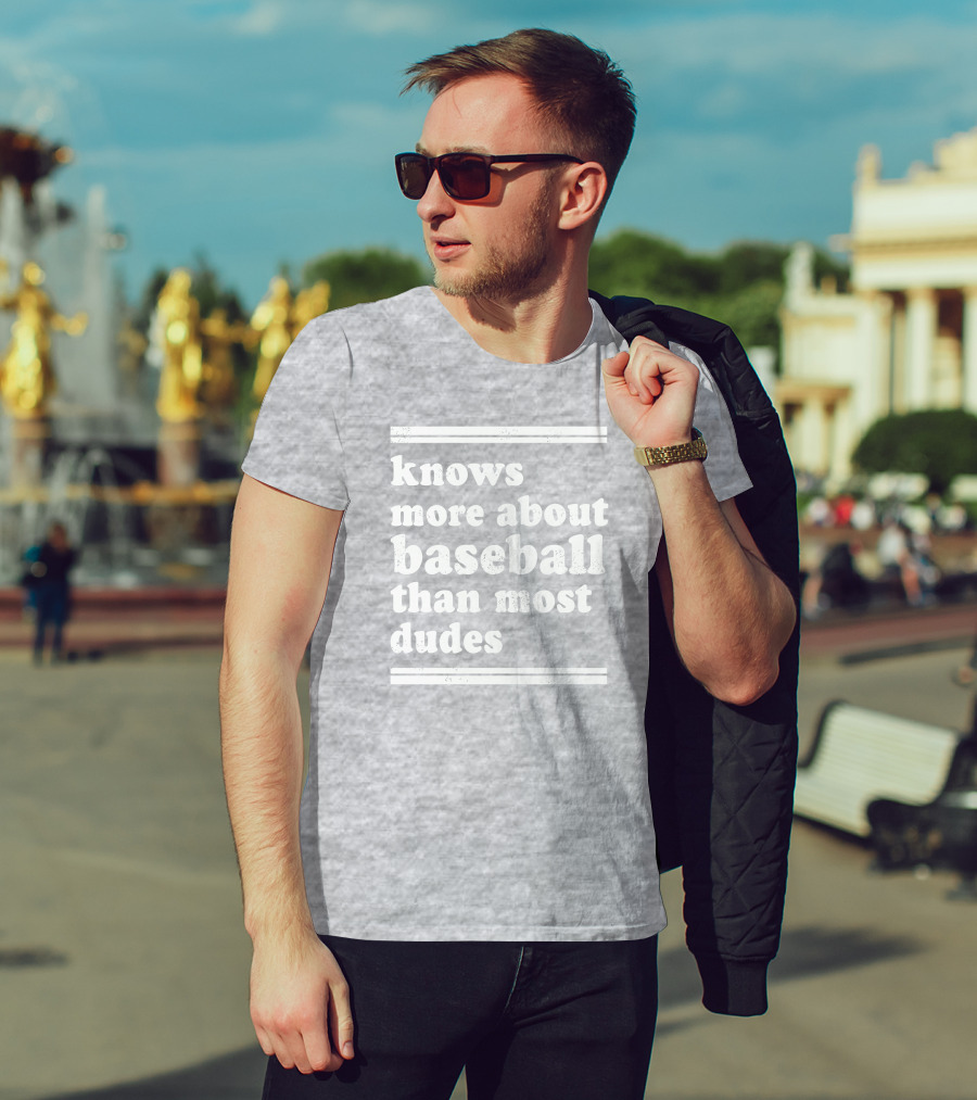 Suffering Baseball Fan Knows More About Baseball Than Most Dudes T-Shirt