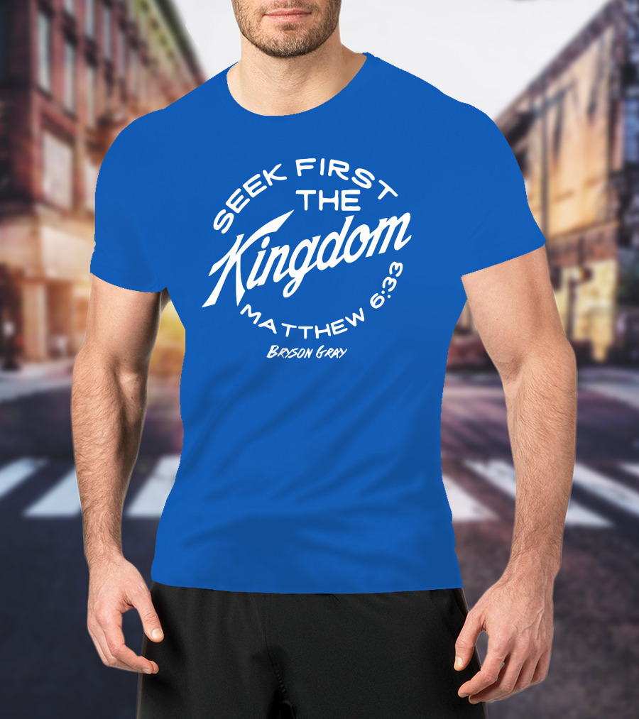 Bryson Gray Seek First The Kingdom Matthew 6:33 T-Shirt