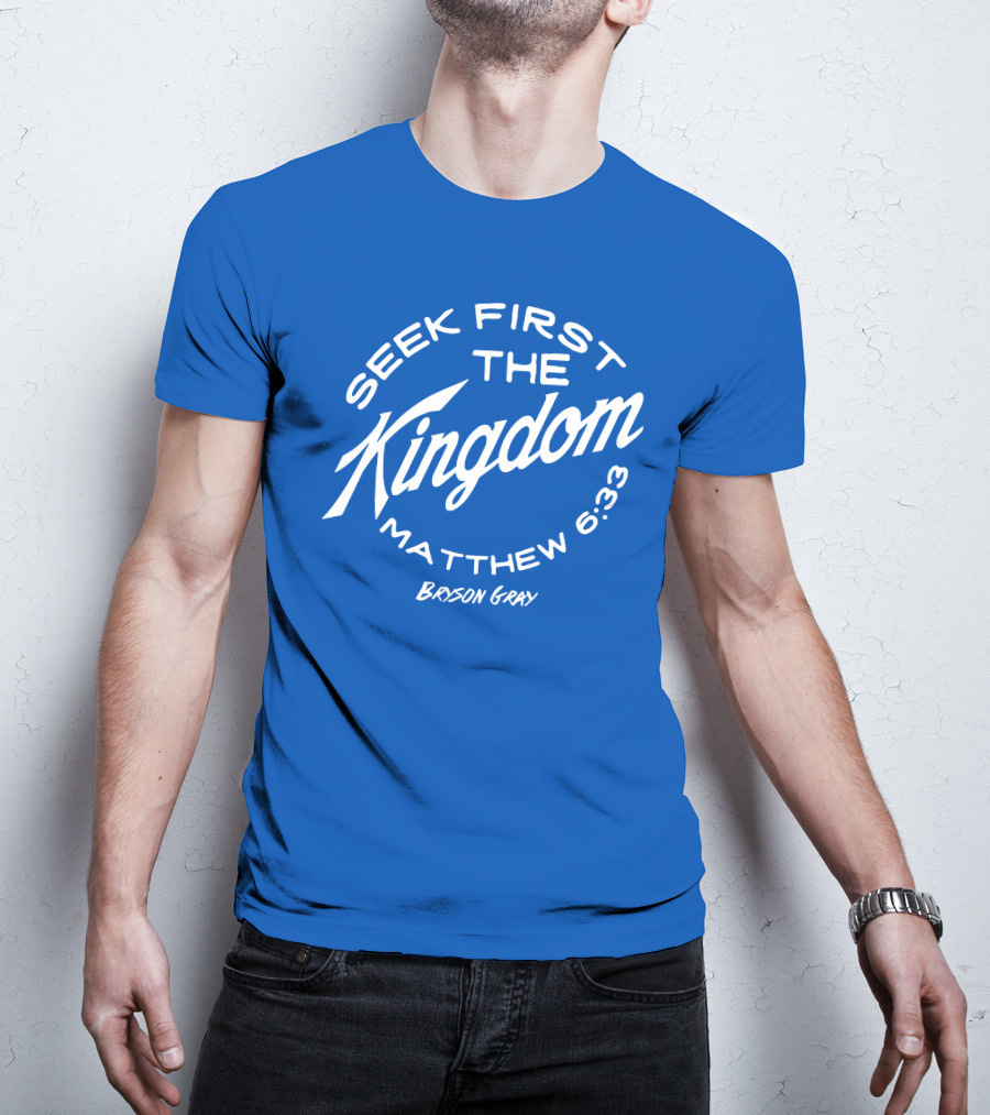 Bryson Gray Seek First The Kingdom Matthew 6:33 T-Shirt