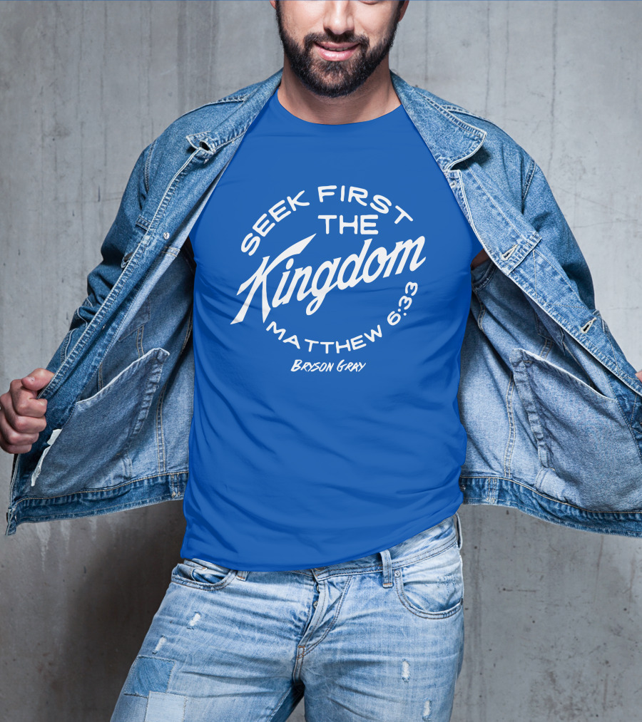 Bryson Gray Seek First The Kingdom Matthew 6:33 T-Shirt