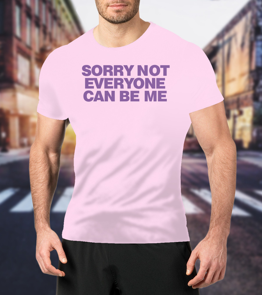 Sorry Not Everyone Can Be Me Statement Purple Text T-Shirt