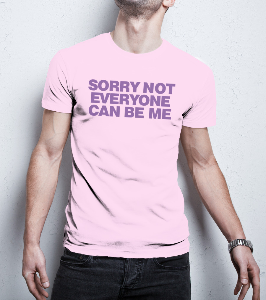 Sorry Not Everyone Can Be Me Statement Purple Text T-Shirt