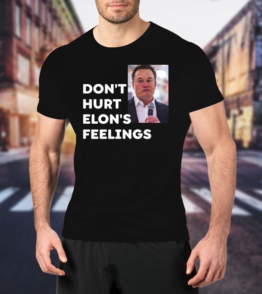 Don't Hurt Elon's Feelings T-Shirt