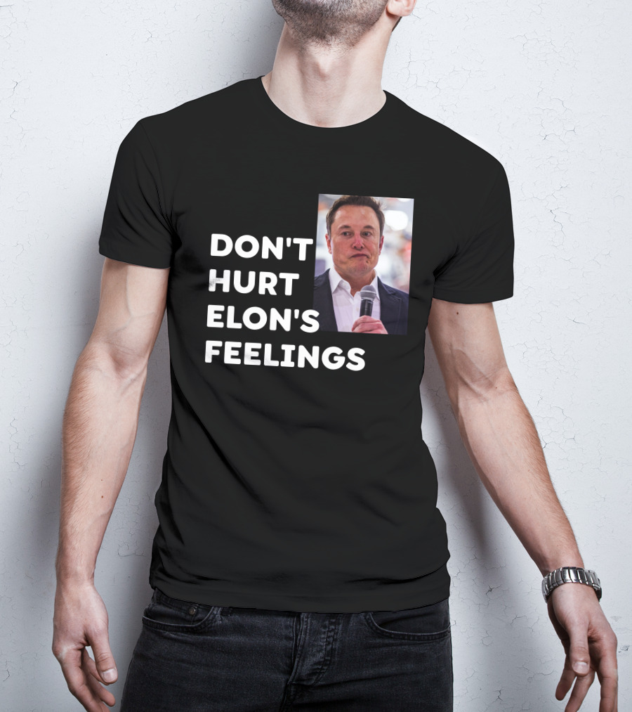 Don't Hurt Elon's Feelings T-Shirt