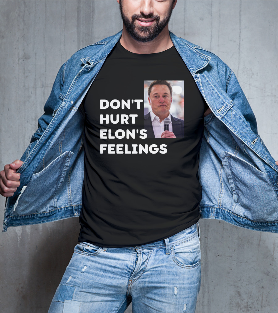Don't Hurt Elon's Feelings T-Shirt