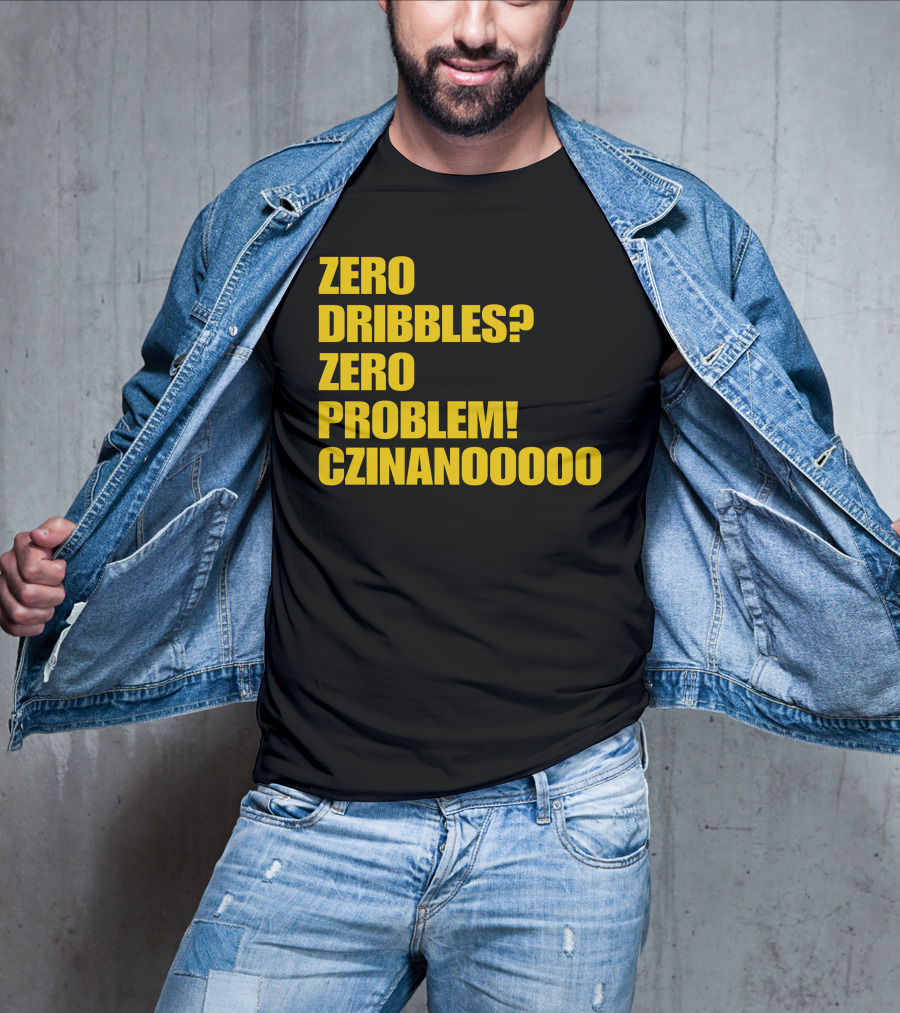 Zero Dribbles Zero Problem Czinanooooo Basketball Fan T-Shirt