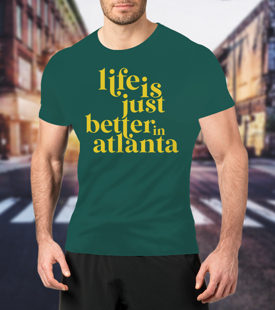 Life Is Just Better In Atlanta T-Shirt