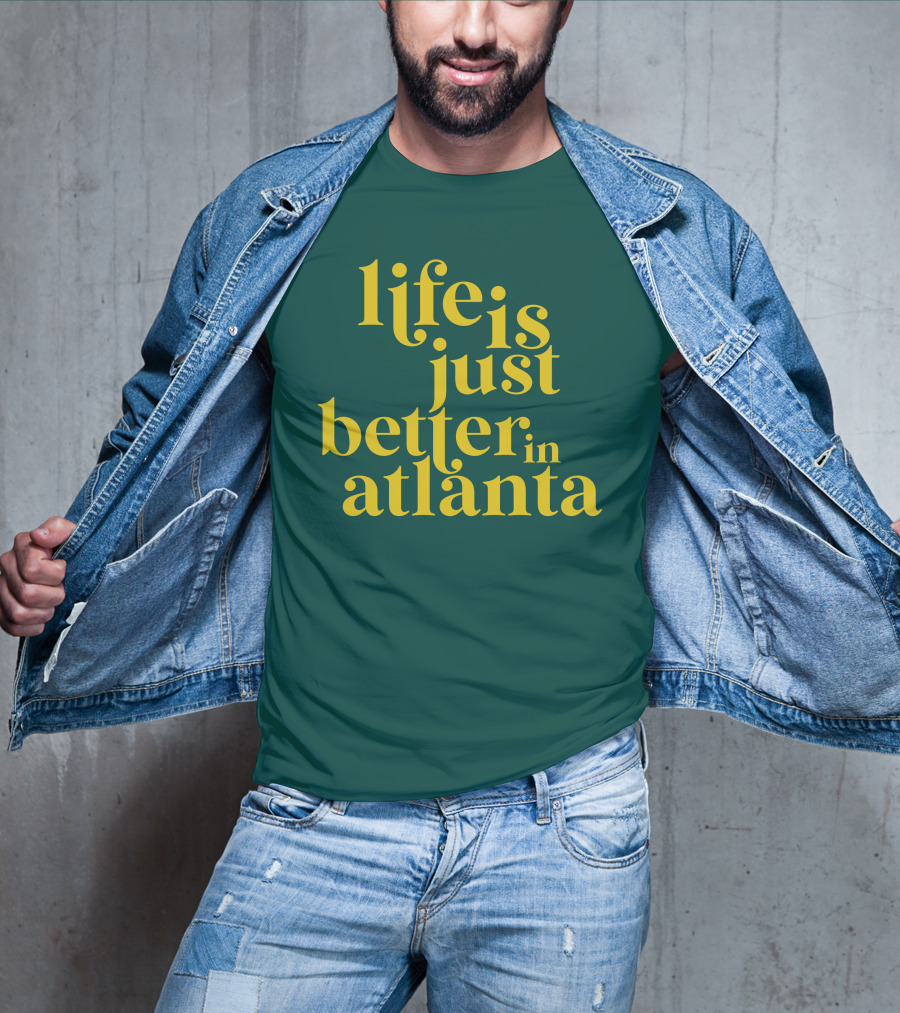 Life Is Just Better In Atlanta T-Shirt
