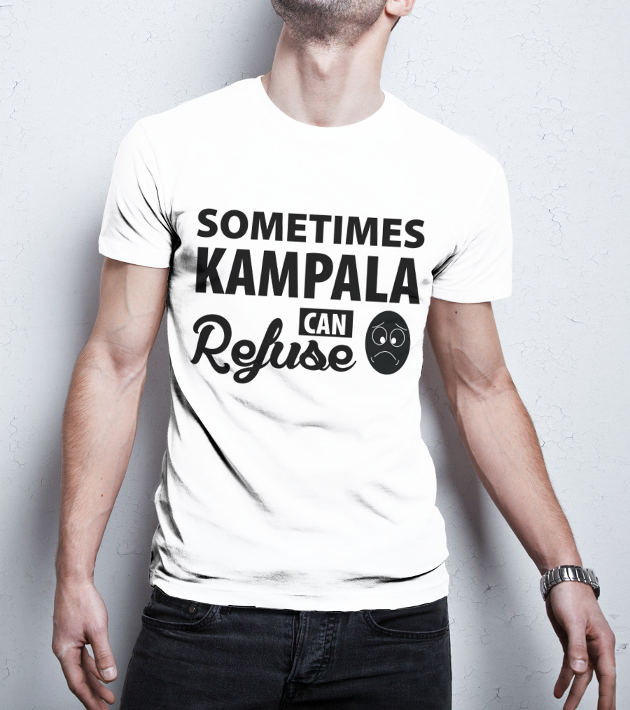 Sometimes Kampala Can Refuse Sad Face T-Shirt