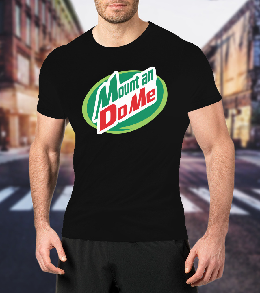 Mount An Do Me T-Shirt