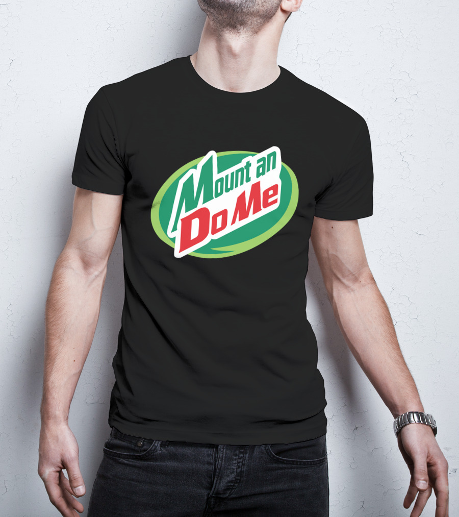 Mount An Do Me T-Shirt