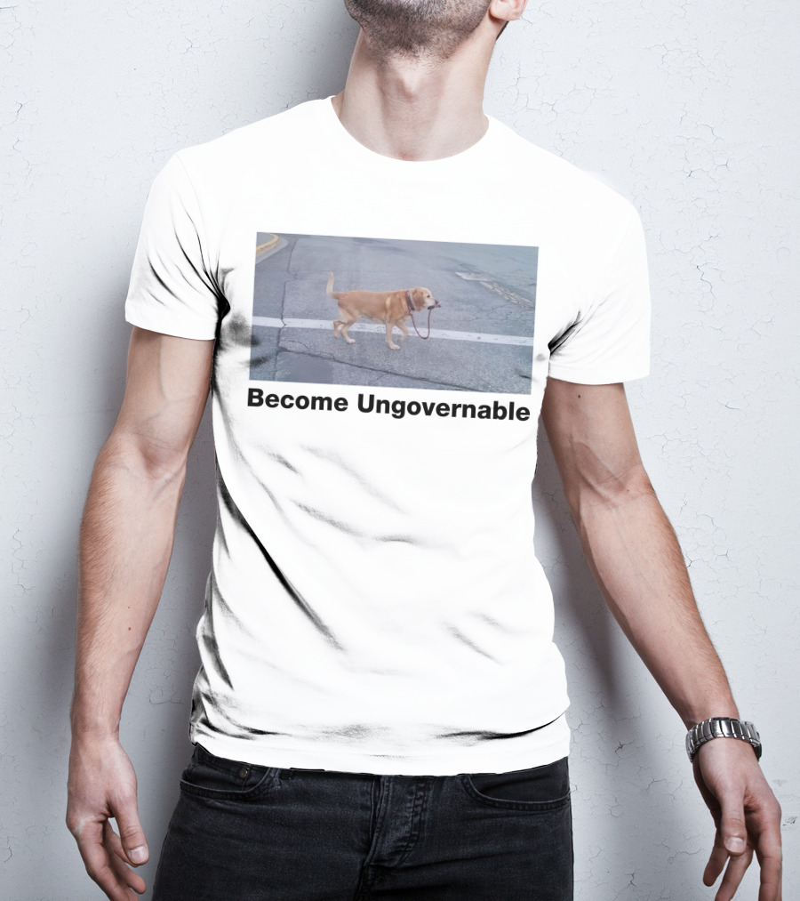 Become Ungovernable Dog Leading Walk T-Shirt