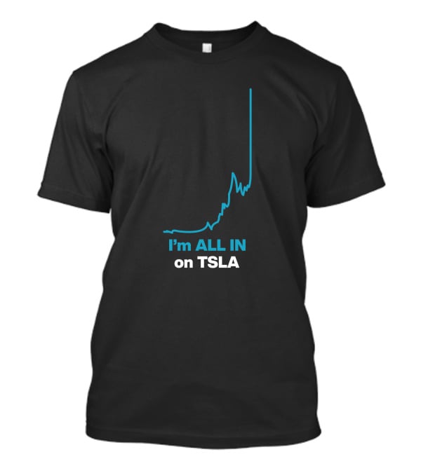 I'm ALL IN On TSLA Stock Chart By Waren Redlich T-Shirt
