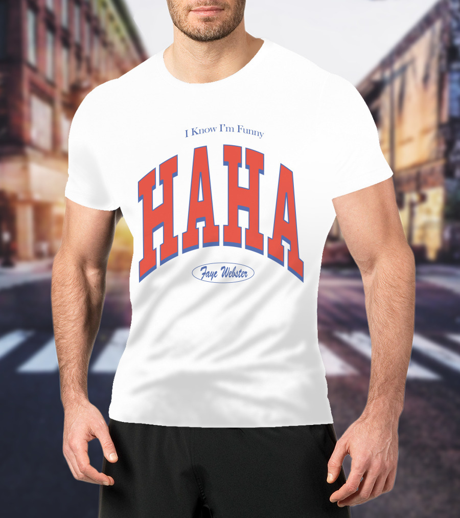 I Know I'm Funny HAHA Faye Webster Varsity Shop T-Shirt