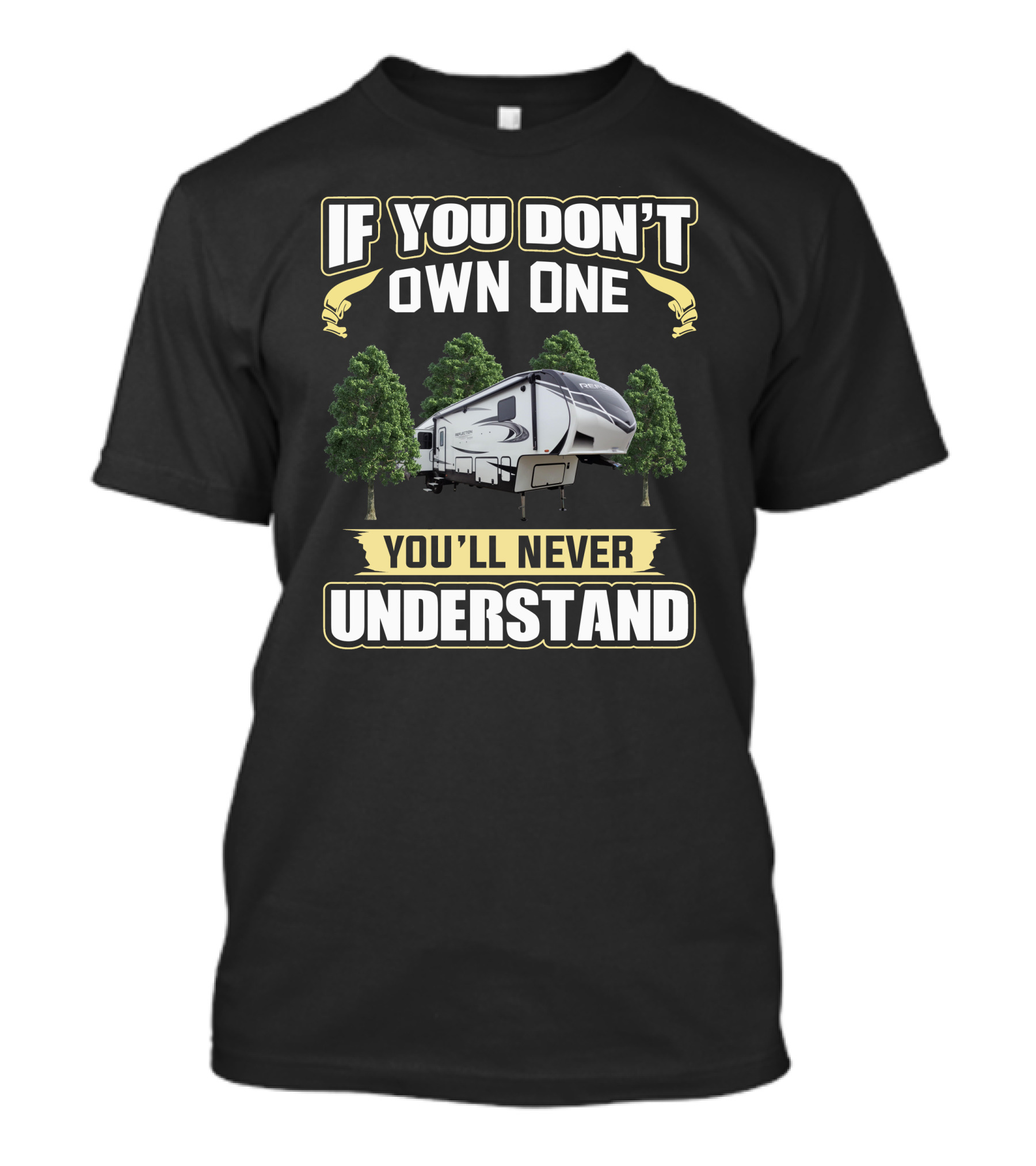 If You Don't Own One You'll Never Understand Grand Design Reflection 367 Camping RV T-Shirt