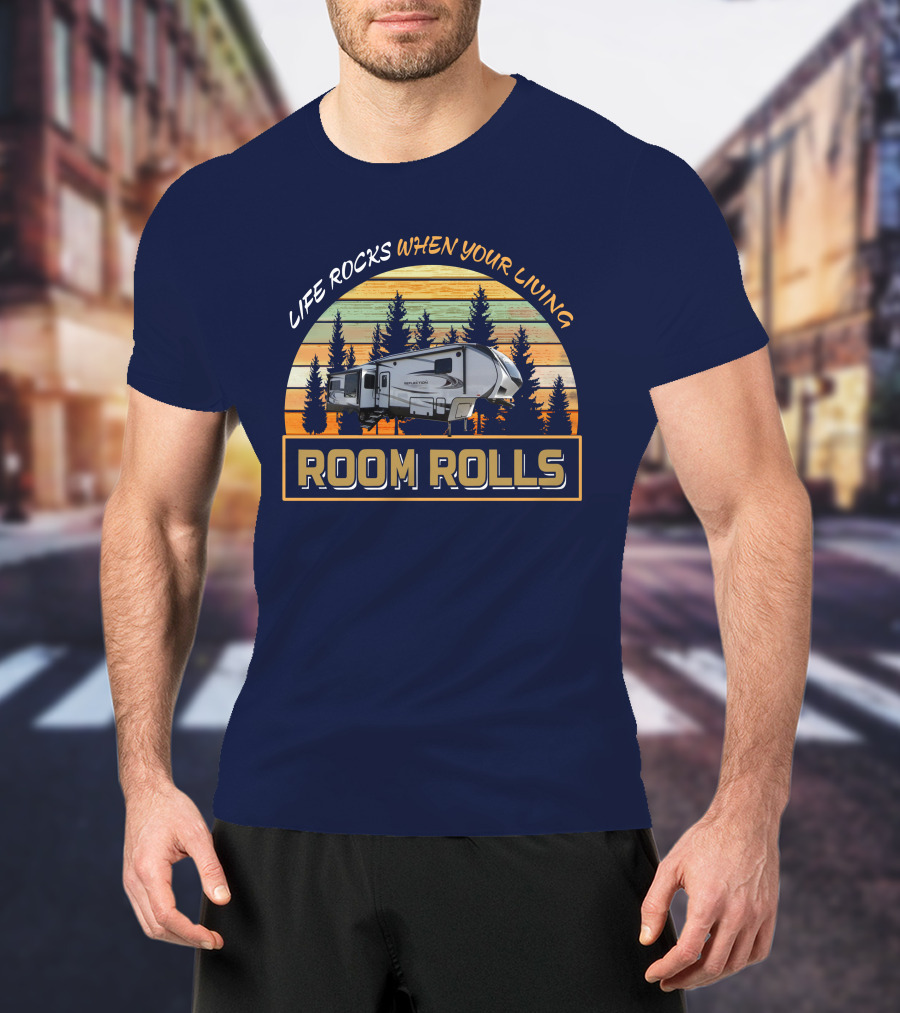 LIFE ROCKS WHEN YOUR LIVING ROOM ROLLS Camping Adventure Vintage Camper T-Shirt