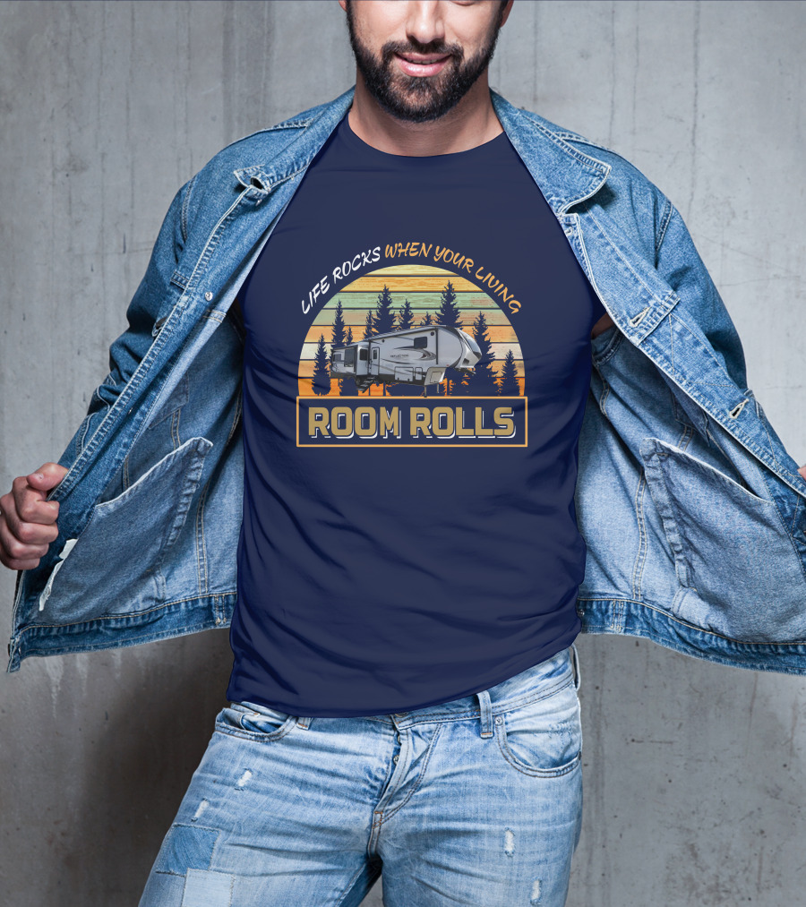 LIFE ROCKS WHEN YOUR LIVING ROOM ROLLS Camping Adventure Vintage Camper T-Shirt