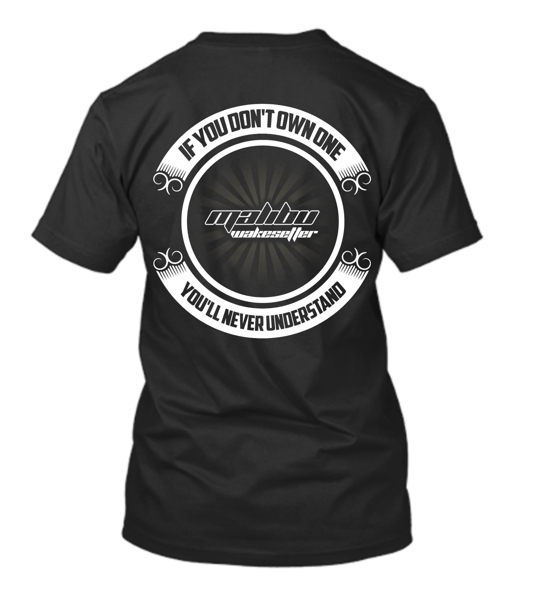 Malibu Wakesetter If You Don't Own One You'll Never Understand T-Shirt