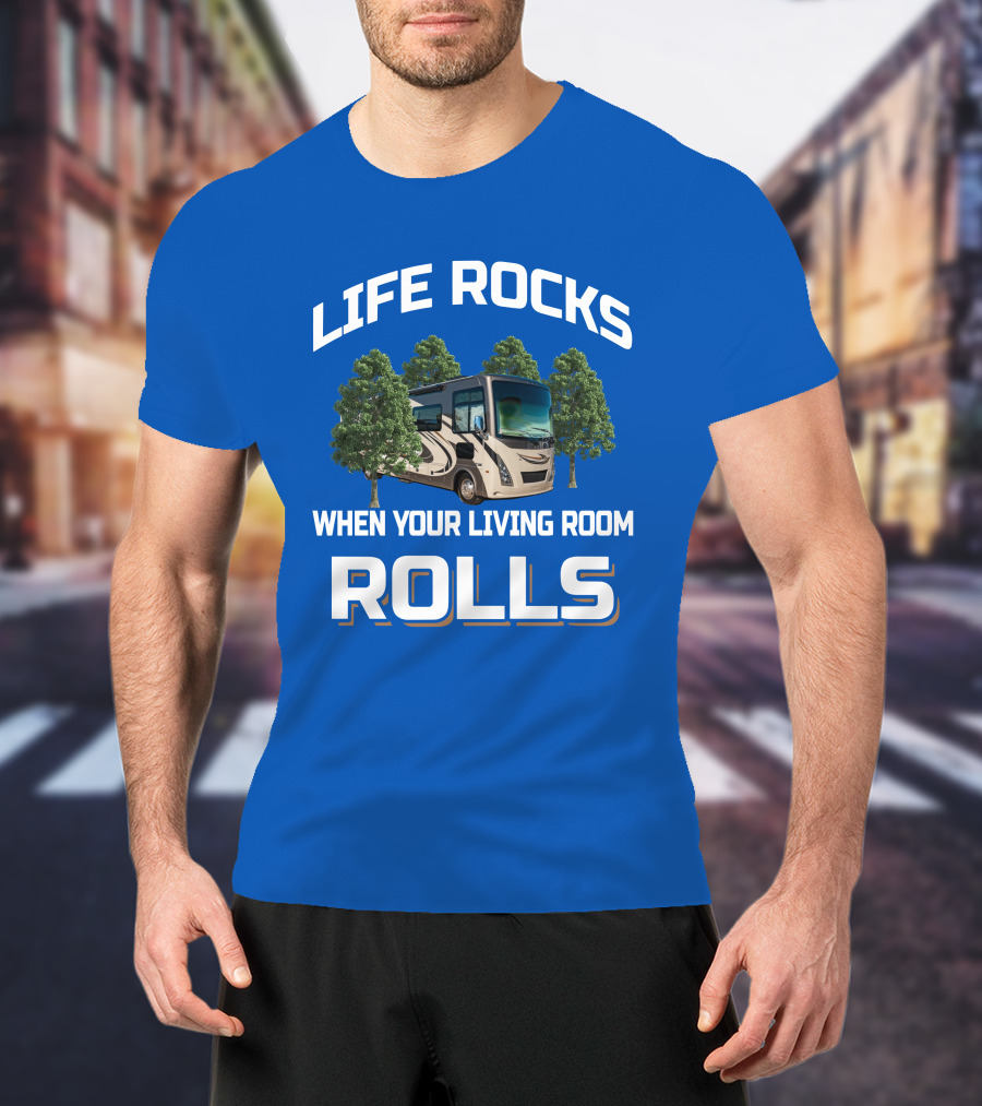 Life Rocks When Your Living Room Rolls Motorhome Adventure T-Shirt