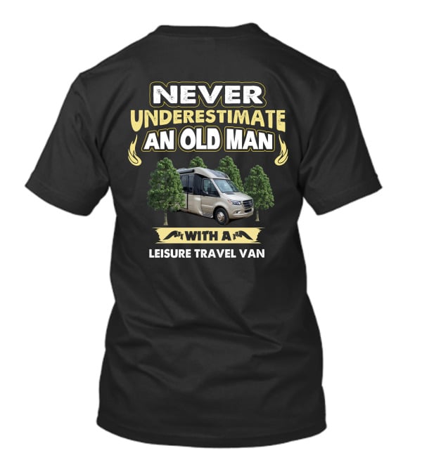 NEVER UNDERESTIMATE AN OLD MAN WITH A LEISURE TRAVEL VAN T-Shirt