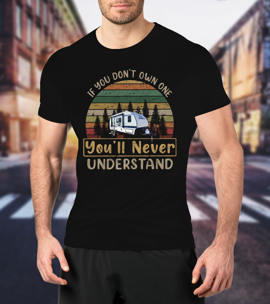If You Don't Own One You'll Never Understand Forest RV Camper Vintage Retro T-Shirt