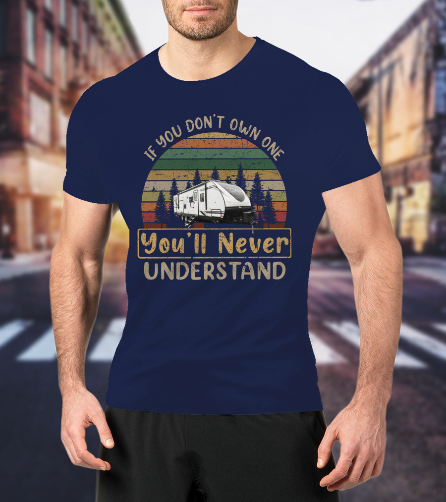 If You Don't Own One You'll Never Understand Coachmen Spirit 2963bh T-Shirt