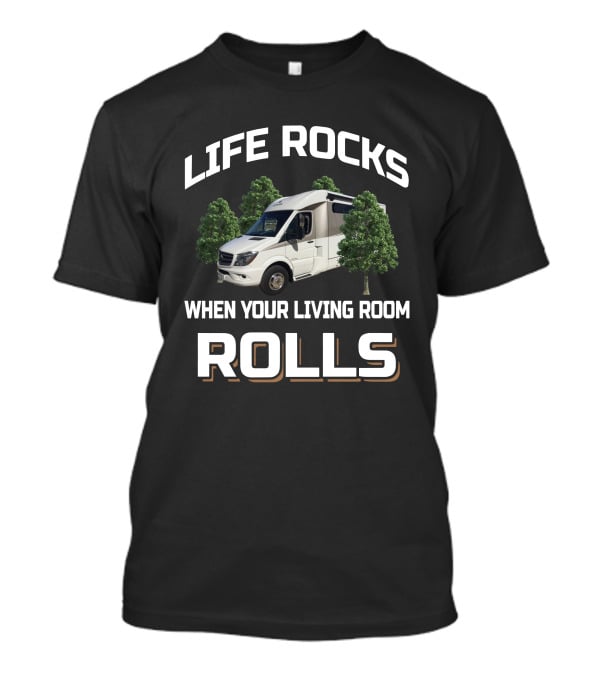 Life Rocks When Your Living Room Rolls Leisure Travel Vans T-Shirt
