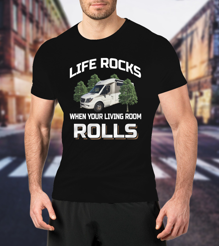 Life Rocks When Your Living Room Rolls Leisure Travel Vans T-Shirt