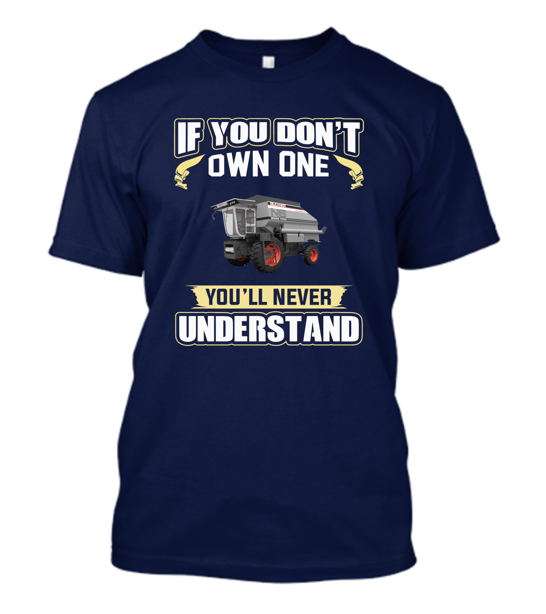 If You Don't Own One You'll Never Understand Gleaner T-Shirt