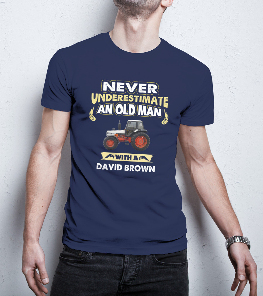 NEVER UNDERESTIMATE AN OLD MAN WITH A DAVID BROWN T-Shirt