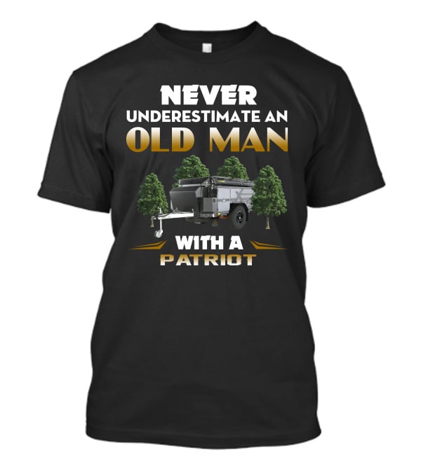Never Underestimate An Old Man With A Patriot Camper T-Shirt