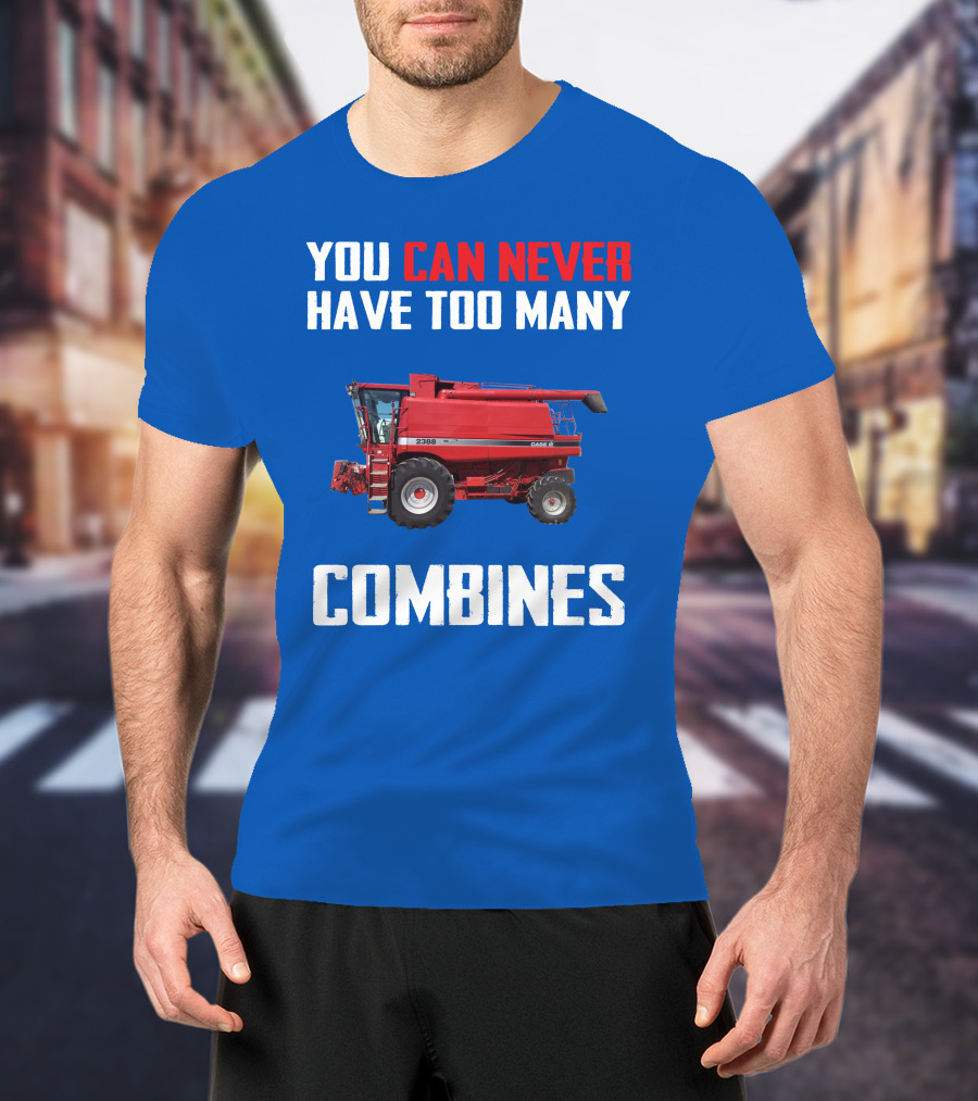 You Can Never Have Too Many Combines Case IH 2388 T-Shirt