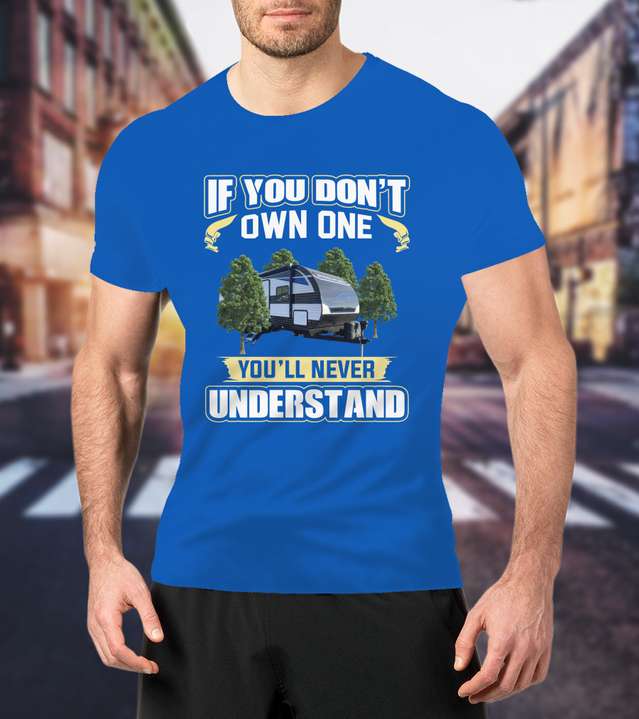 If You Don't Own One You'll Never Understand Heartland Prowler Camper Forest Scene T-Shirt