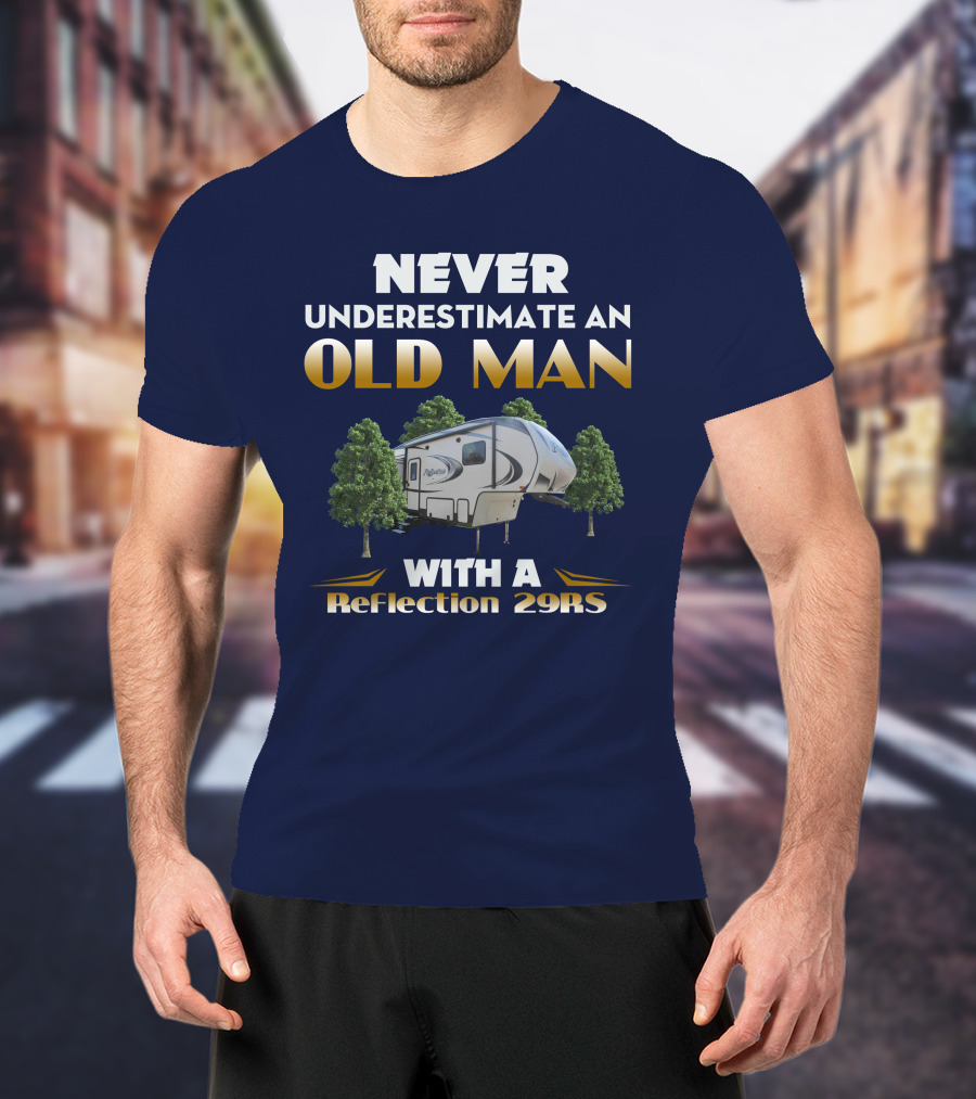 NEVER UNDERESTIMATE AN OLD MAN WITH A Reflection 29RS T-Shirt