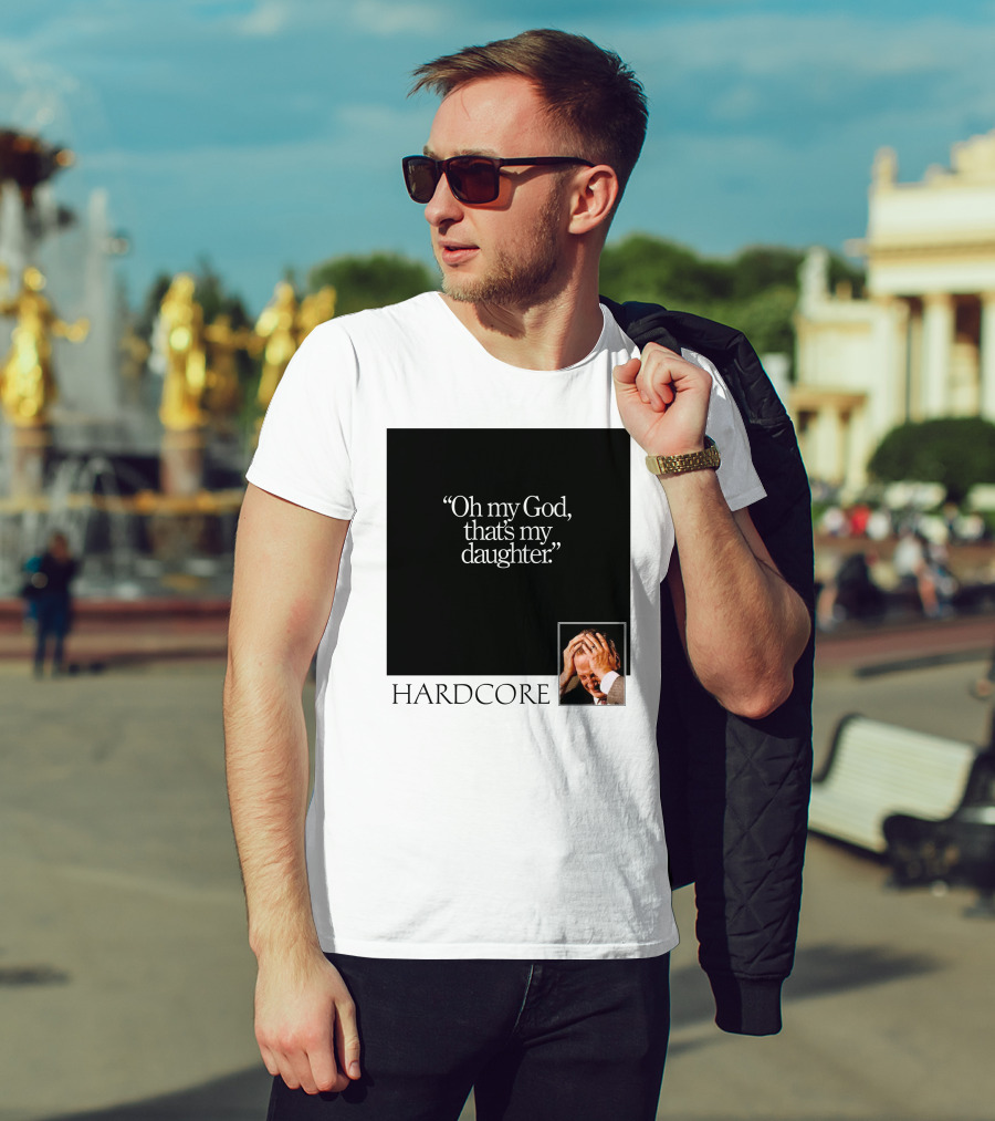 Oh My God That's My Daughter Hardcore T-Shirt