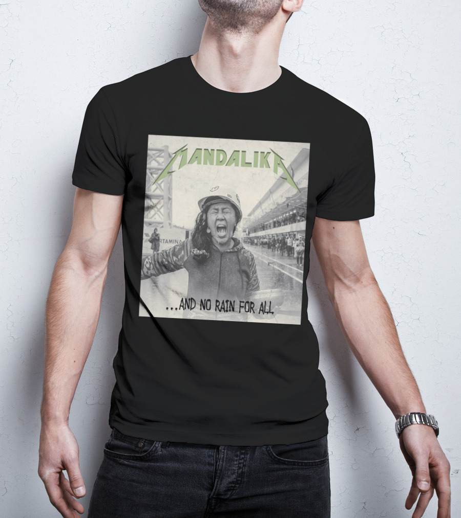 MANDALIKA And No Rain For All T-Shirt