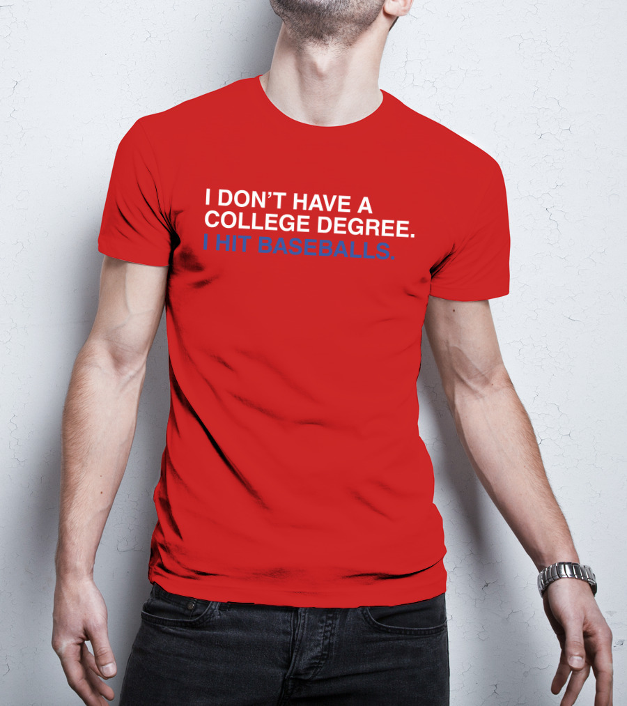 I Don't Have A College Degree I Hit Baseballs T-Shirt
