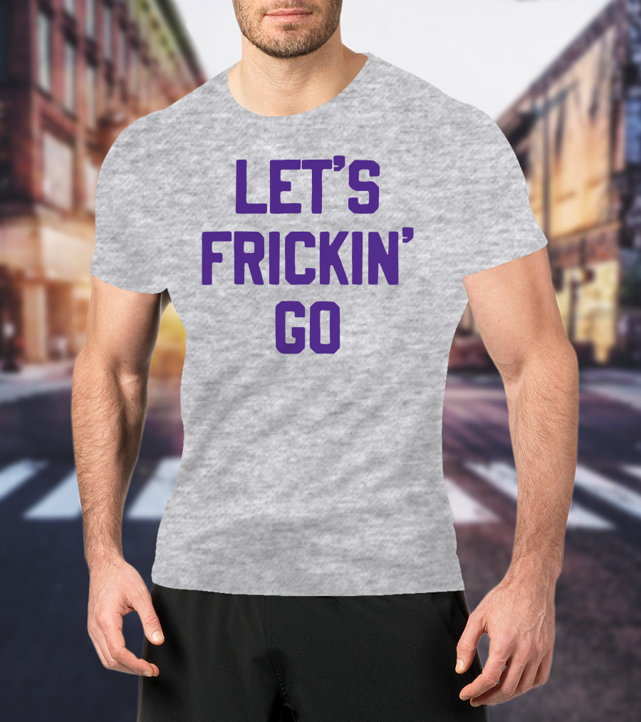 Sotastick Let's Frickin' Go T-Shirt