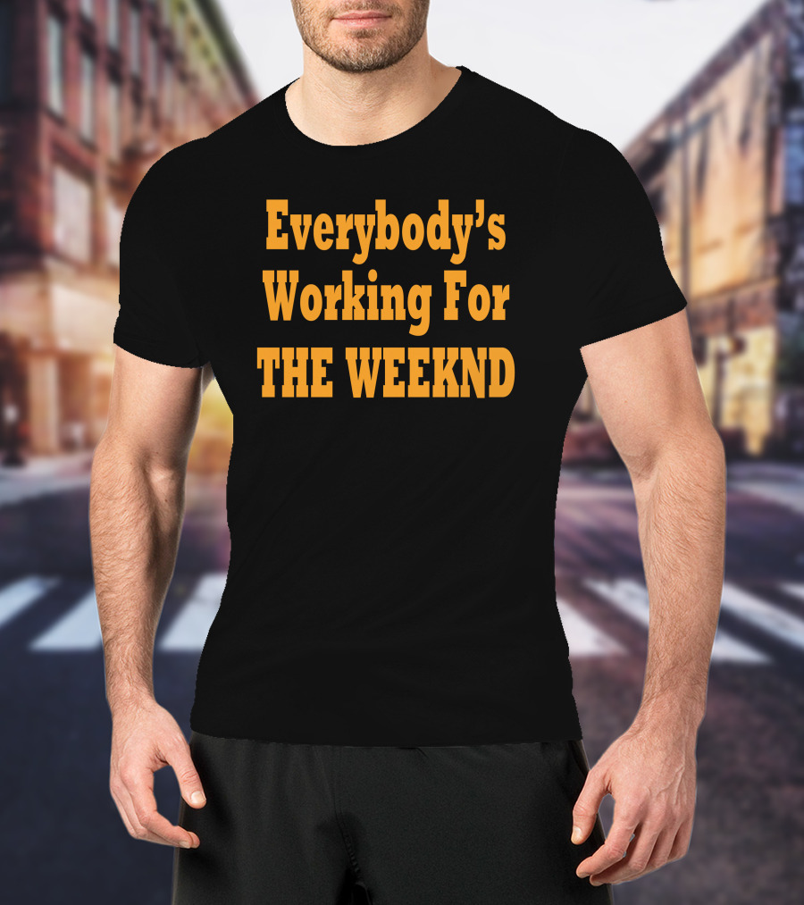Everybody's Working For The Weeknd Weeknd Merchandise T-Shirt