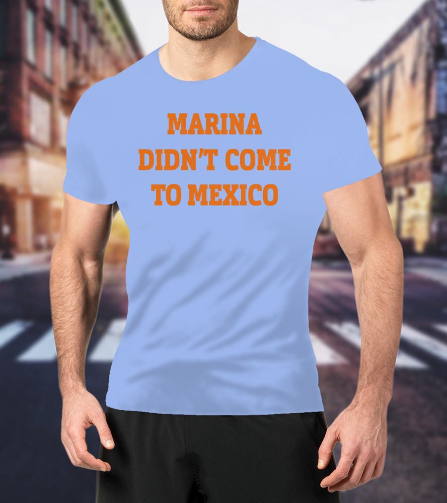 Marina Didn't Come To Mexico Diamandis T-Shirt
