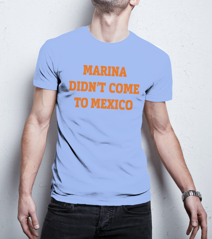 Marina Didn't Come To Mexico Diamandis T-Shirt