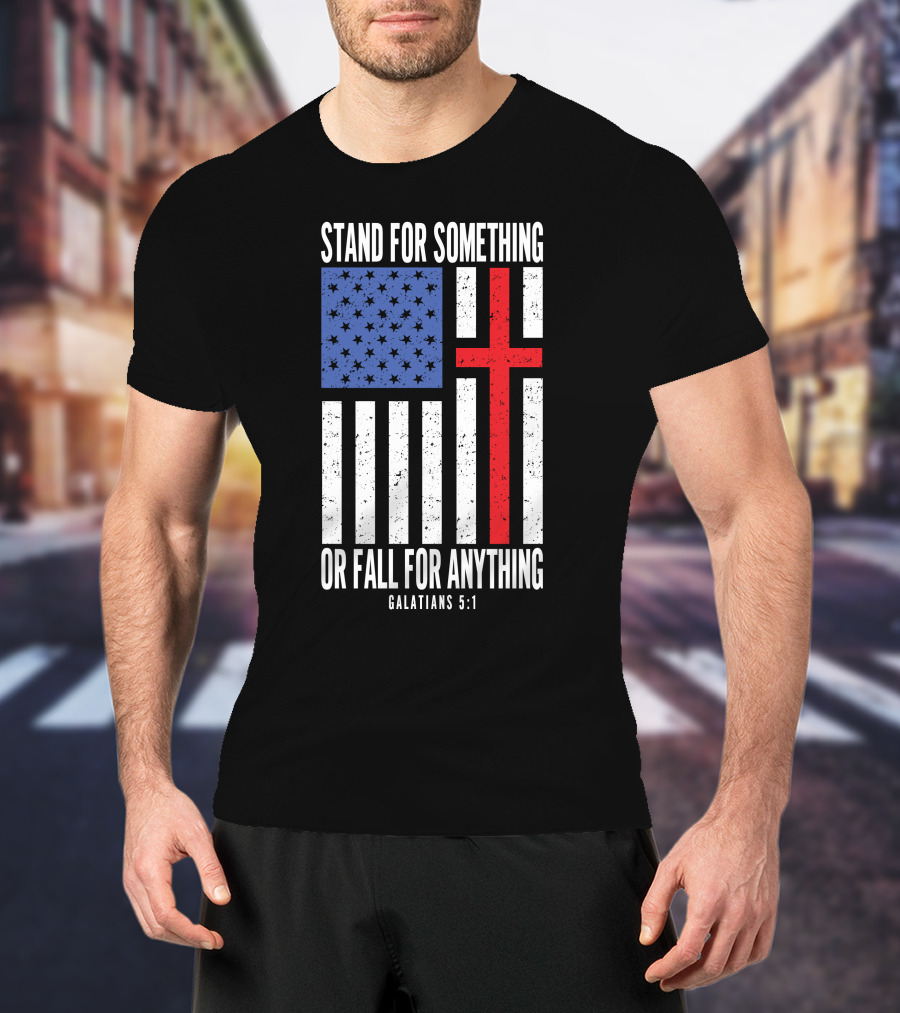Stand For Something Or Fall For Anything Galatians 5:1 American Flag Cross T-Shirt