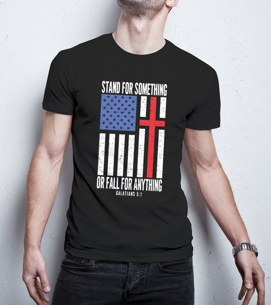 Stand For Something Or Fall For Anything Galatians 5:1 American Flag Cross T-Shirt