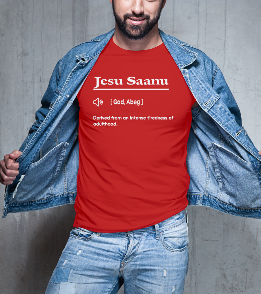 Jesu Saanu God Abeg Intense Tiredness Of Adulthood Definition T-Shirt